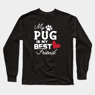 Pug dog - My pug is my best friend Long Sleeve T-Shirt